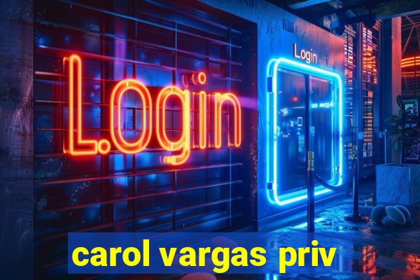 carol vargas priv